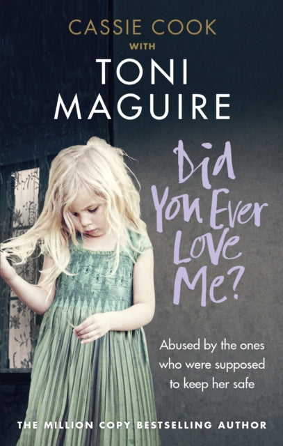 Did You Ever Love Me?: Abused by the ones who were supposed to keep her safe