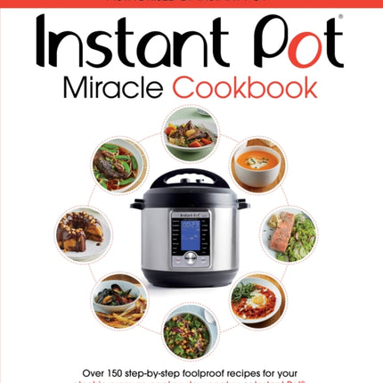 The Instant Pot Miracle Cookbook: Over 150 step-by-step foolproof recipes for your electric pressure cooker, slow cooker or Instant Pot®. Fully authorised.