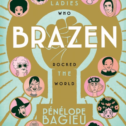 Brazen: Rebel Ladies Who Rocked The World