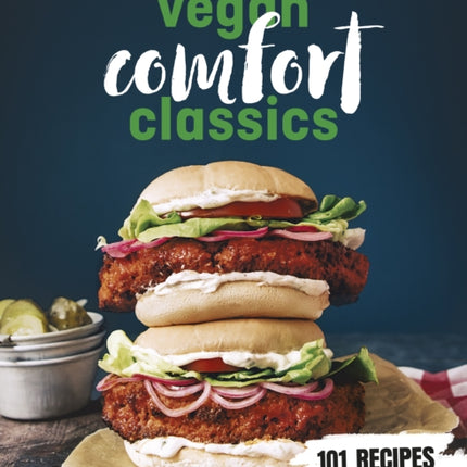 Vegan Comfort Classics: 101 Recipes to Feed Your Face