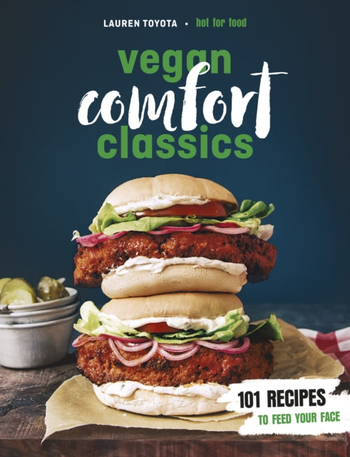 Vegan Comfort Classics: 101 Recipes to Feed Your Face