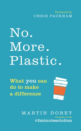 No. More. Plastic.: What you can do to make a
