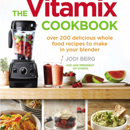 The Vitamix Cookbook: Over 200 delicious whole