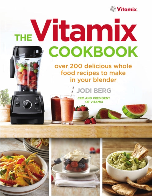 The Vitamix Cookbook: Over 200 delicious whole