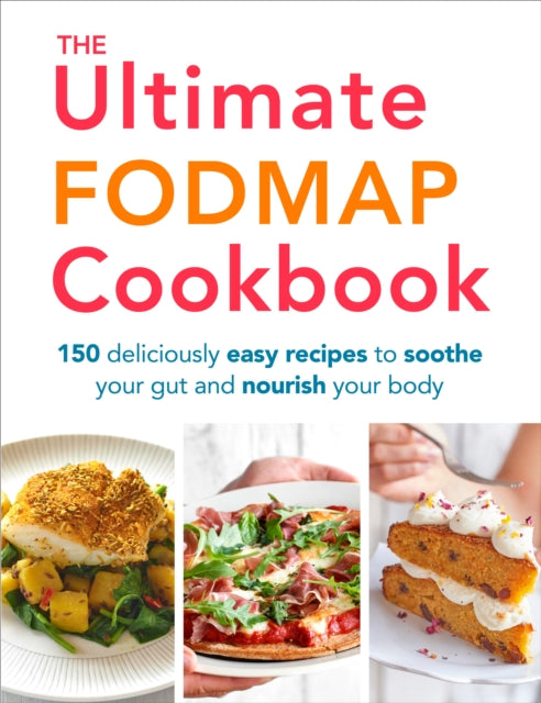 The Ultimate FODMAP Cookbook: 150 deliciously easy recipes to soothe your gut and nourish your body