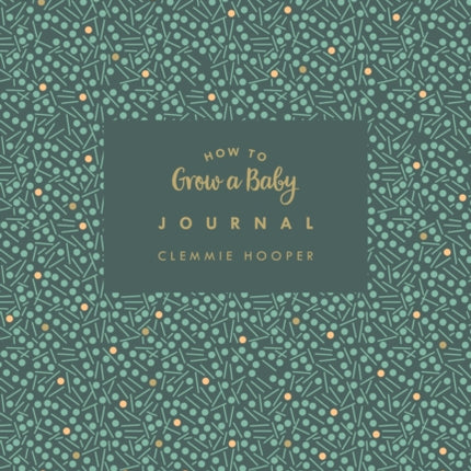 How to Grow a Baby Journal: The perfect companion to bestselling pregnancy and birth book How to Grow a Baby and Push it Out (Baby Record Book)