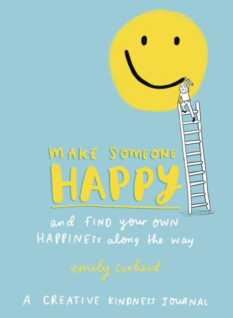 Make Someone Happy and Find Your Own Happiness Along the Way: A Creative Kindness Journal