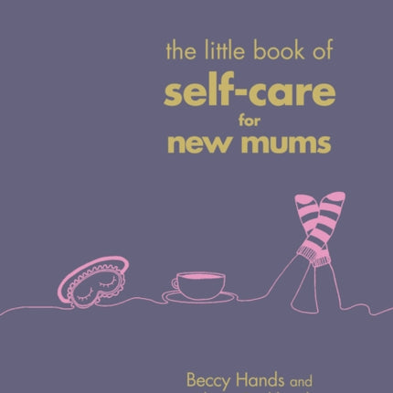 The Little Book of Self-Care for New Mums