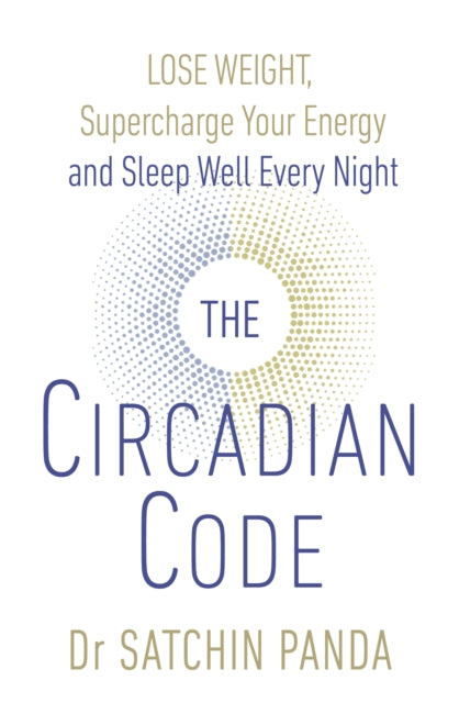 The Circadian Code: Lose weight, supercharge your