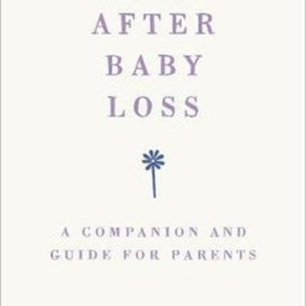 Life After Baby Loss: A Companion and Guide for