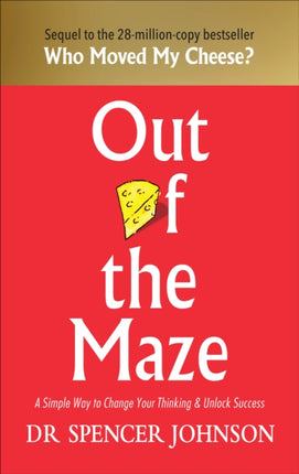 Out of the Maze: A Simple Way to Change Your Thinking & Unlock Success