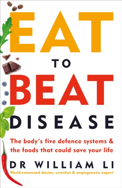 Eat to Beat Disease: The Body’s Five Defence Systems and the Foods that Could Save Your Life