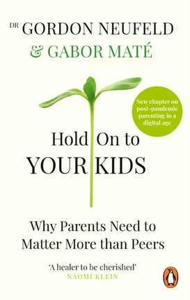 Hold on to Your Kids: Why Parents Need to Matter More Than Peers