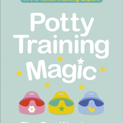 Potty Training Magic: The Fun Way to go Nappy-Free Fast