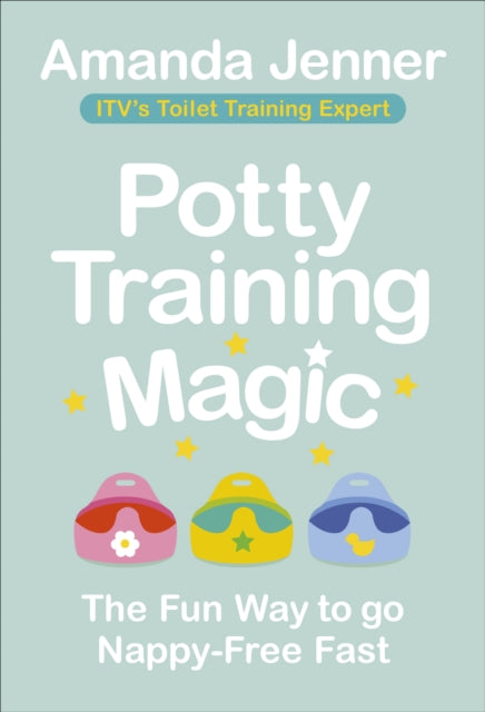 Potty Training Magic: The Fun Way to go Nappy-Free Fast