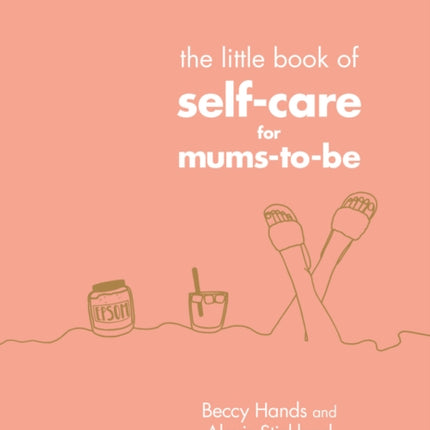 The Little Book of Self-Care for Mums-To-Be