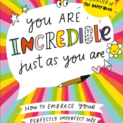 You Are Incredible Just As You Are: How to Embrace Your Perfectly Imperfect Self