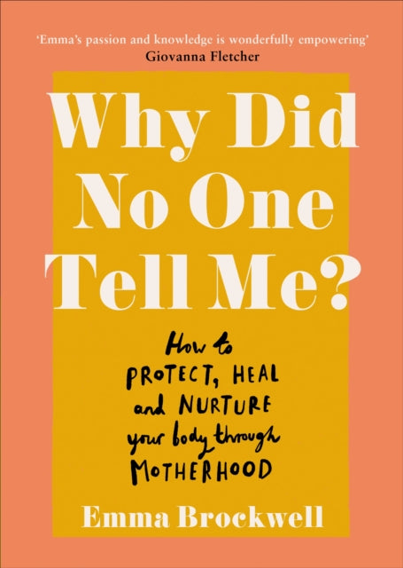 Why Did No One Tell Me?: How to Protect Heal and Nurture Your Body Through Motherhood