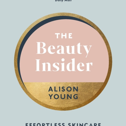 The Beauty Insider: Effortless Skincare and Beauty Advice that Works