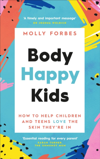 Body Happy Kids: How to help children and teens love the skin they’re in