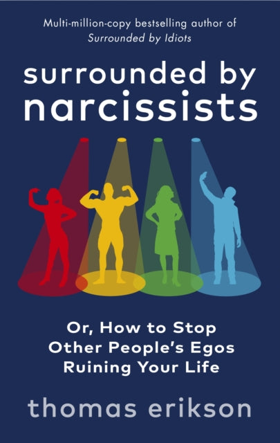 Surrounded by Narcissists: Or, How to Stop Other People's Egos Ruining Your Life