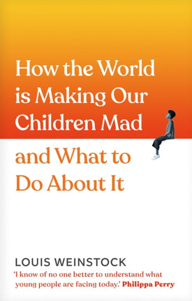 How the World is Making Our Children Mad and What to Do About It