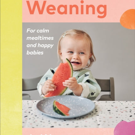Intuitive Weaning: For calm mealtimes and happy