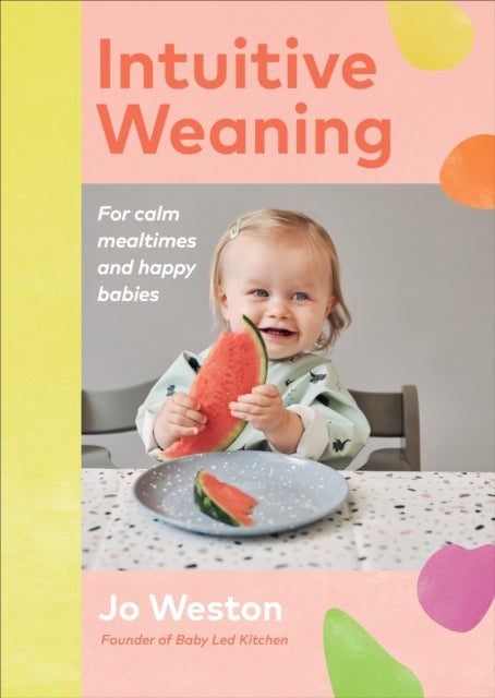 Intuitive Weaning: For calm mealtimes and happy