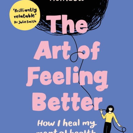 The Art of Feeling Better: How I heal my mental health (and you can too)