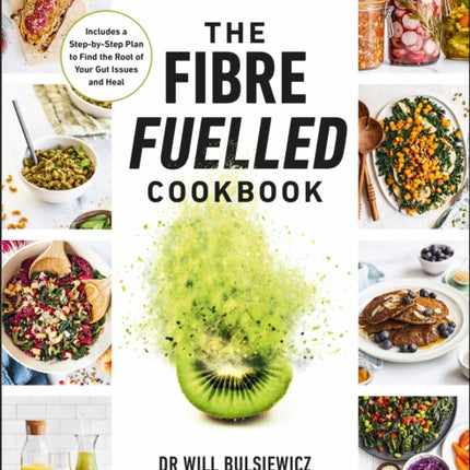 The Fibre Fuelled Cookbook: Inspiring Plant-Based Recipes to Turbocharge Your Health