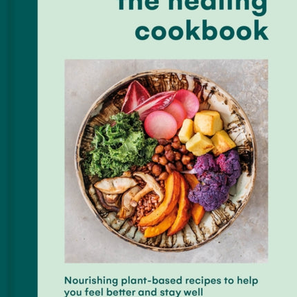 The Healing Cookbook: Nourishing plant-based