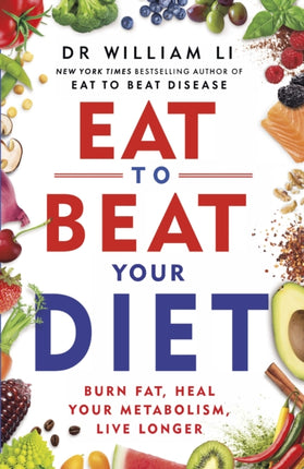 Eat to Beat Your Diet: Burn fat, heal your metabolism, live longer