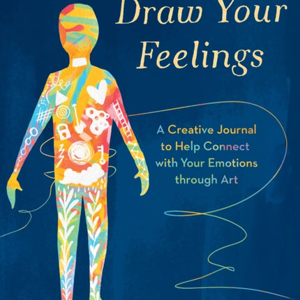 Draw Your Feelings: A Creative Journal to Help Connect with Your Emotions through Art