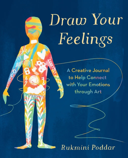 Draw Your Feelings: A Creative Journal to Help Connect with Your Emotions through Art