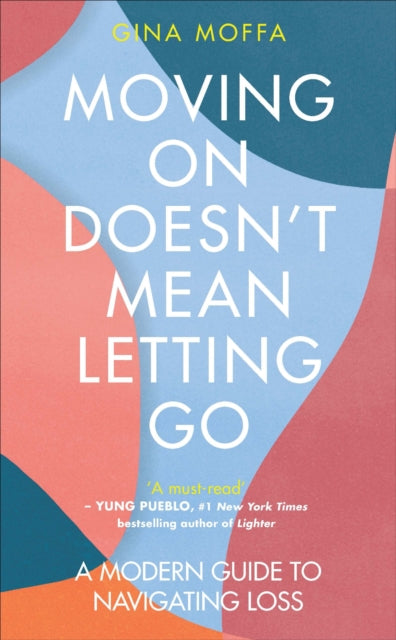 Moving On Doesn't Mean Letting Go: A Modern Guide