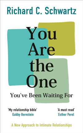 You Are the One You’ve Been Waiting For: A New Approach to Intimate Relationships with the Internal Family Systems Model