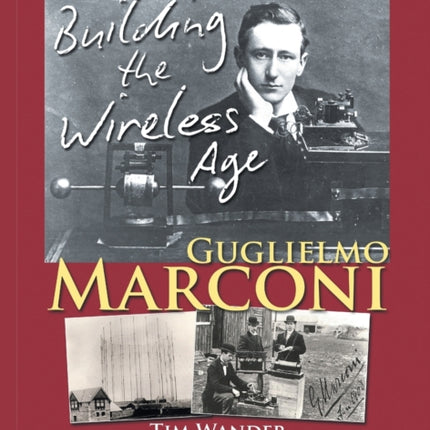 Guglielmo Marconi: Building the Wireless Age