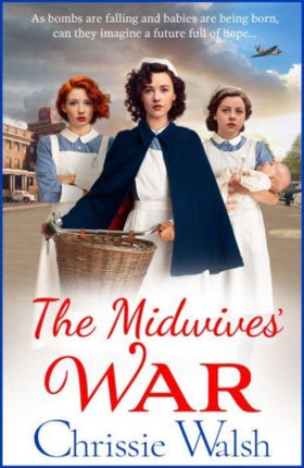 The Midwives' War: A BRAND NEW heartbreaking historical family saga from Chrissie Walsh