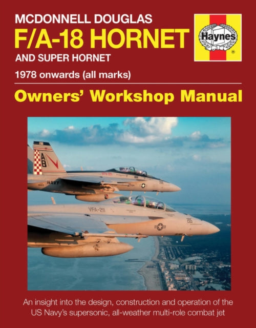 McDonnell Douglas F/A-18 Hornet And Super Hornet Owners' Workshop Manual: 1978 onwards (all marks)