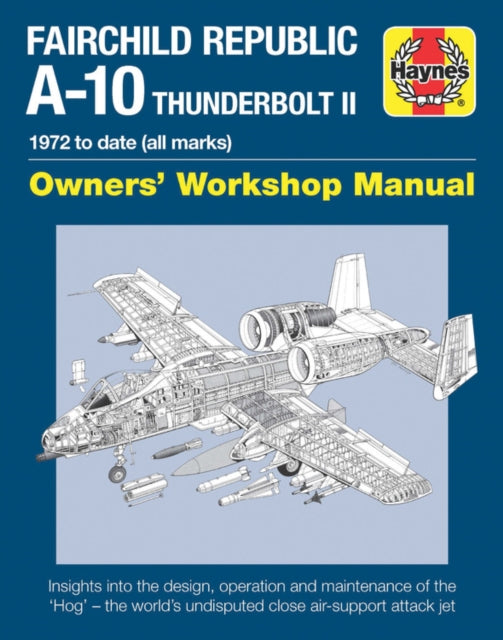 Fairchild Republic A-10 Thunderbolt II Manual: Owners' Workshop Manual