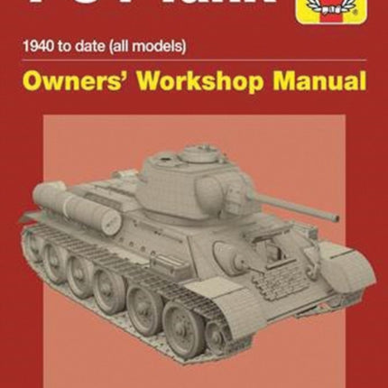 T-34 Tank Owners' Workshop Manual: Insights into one of the most influential tank designs of the 20th century and the mainstay of Soviet armoured units in the Second World War