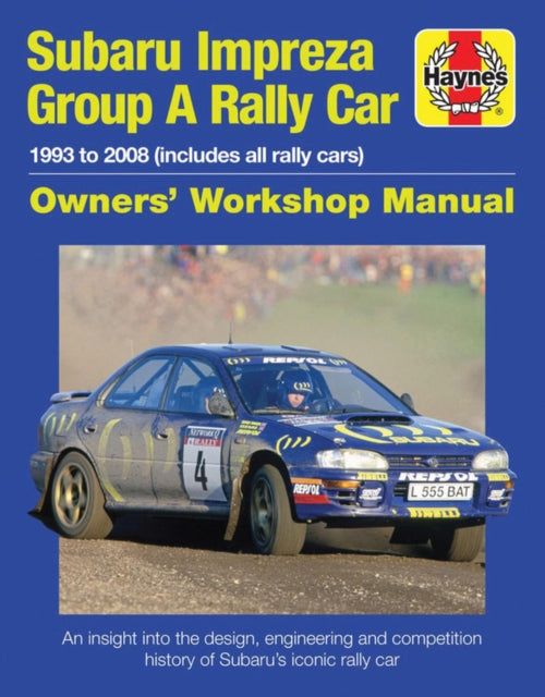 Subaru Impreza Group A Rally Car Owners' Workshop Manual: 1993 to 2008 (all models)