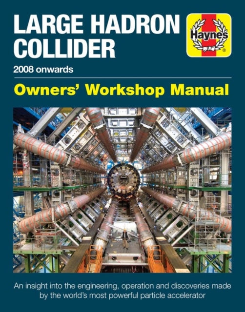 Large Hadron Collider Owners Workshop Manual  2008 onwards