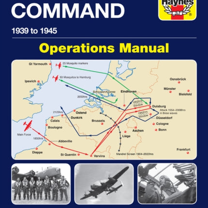 RAF Bomber Command Operations Manual: Insights into the organisation, equipment, men, machines, technology and tactics of the RAF's bomber offensive 1939 -1945