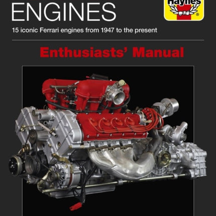 Ferrari Engines Enthusiasts' Manual: 15 Iconic Ferrari Engines from 1947 to the Present