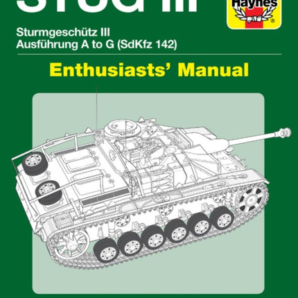 Stug IIl Enthusiasts' Manual: Ausführung A to G (Sd.Kfz.142)