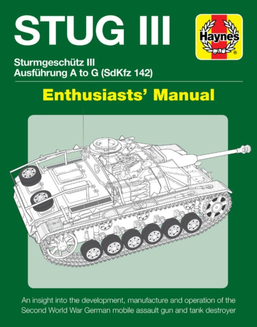 Stug IIl Enthusiasts' Manual: Ausführung A to G (Sd.Kfz.142)