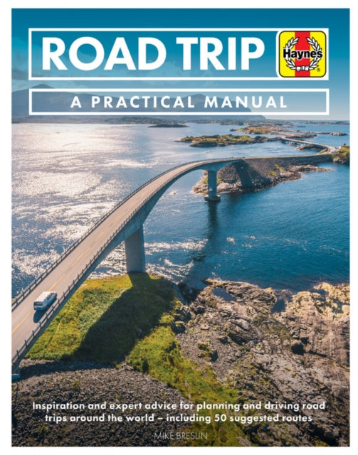 Road Trip Manual  Inspiration and expert advice for planning and driving road trips around the world  including 50 suggested routes