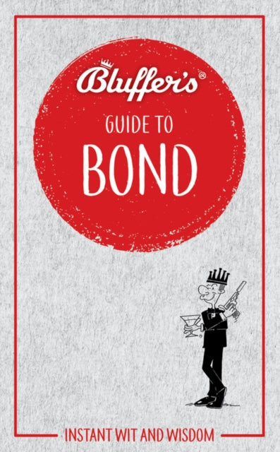 Bluffers Guide to Bond  Instant wit and wisdom