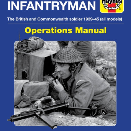 British Infantryman: The British and Commonwealth Soldier 1939-45